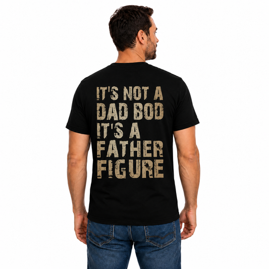 Its Not A Dad Bod Its A Father Figure Shirt Funny Dad Graphic Tee Fathers Day Gift For Men