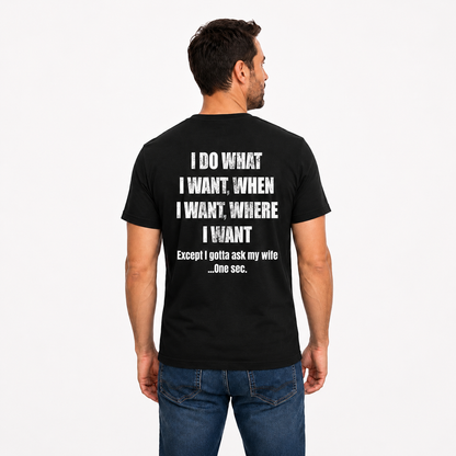 I Do What I Want When I Want Where I Want Shirt Funny Husband Graphic Tee Gift For Married Men