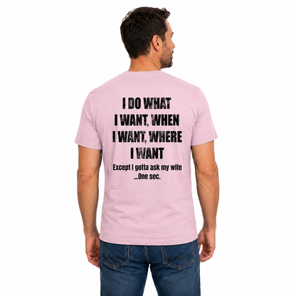 I Do What I Want When I Want Where I Want Shirt Funny Husband Graphic Tee Gift For Married Men