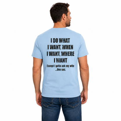 I Do What I Want When I Want Where I Want Shirt Funny Husband Graphic Tee Gift For Married Men