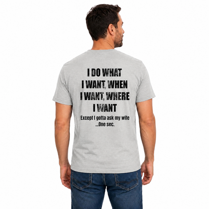 I Do What I Want When I Want Where I Want Shirt Funny Husband Graphic Tee Gift For Married Men