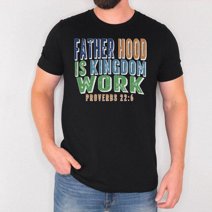 Christian Dad Shirt, Fatherhood Is Kingdom Work Shirt, Proverbs 22:6 Tee, Faith Based Father's Day Gift, Bible Verse T-Shirt
