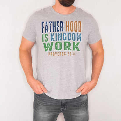 Christian Dad Shirt, Fatherhood Is Kingdom Work Shirt, Proverbs 22:6 Tee, Faith Based Father's Day Gift, Bible Verse T-Shirt