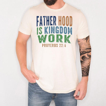 Christian Dad Shirt, Fatherhood Is Kingdom Work Shirt, Proverbs 22:6 Tee, Faith Based Father's Day Gift, Bible Verse T-Shirt