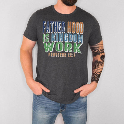 Christian Dad Shirt, Fatherhood Is Kingdom Work Shirt, Proverbs 22:6 Tee, Faith Based Father's Day Gift, Bible Verse T-Shirt