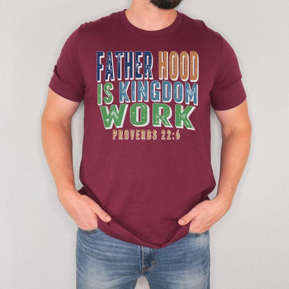 Christian Dad Shirt, Fatherhood Is Kingdom Work Shirt, Proverbs 22:6 Tee, Faith Based Father's Day Gift, Bible Verse T-Shirt