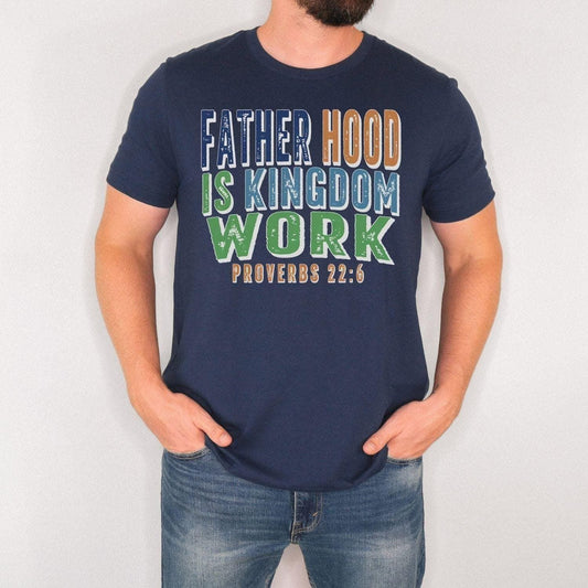 Christian Dad Shirt, Fatherhood Is Kingdom Work Shirt, Proverbs 22:6 Tee, Faith Based Father's Day Gift, Bible Verse T-Shirt