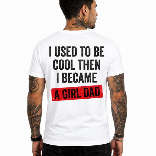 Funny Girl Dad Shirt, I Used to Be Cool Then I Became a Girl Dad Tee, Father's Day Gift, Proud Dad Shirt, Gift from Daughter
