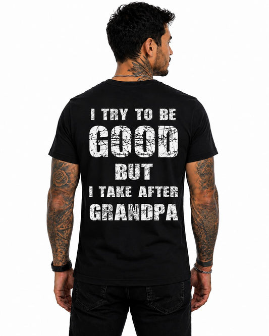 I Try To Be Good But I Take After Grandpa Shirt, Funny Grandpa T Shirt, Grandpa Gift, Father's Day Tee, Grandpa Humor Shirt