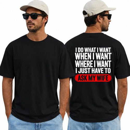 I Do What I Want I Just Have To Ask My Wife Shirt Funny Husband Graphic Tee Gift For Husband