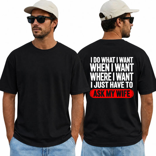 I Do What I Want I Just Have To Ask My Wife Shirt Funny Husband Graphic Tee Gift For Husband