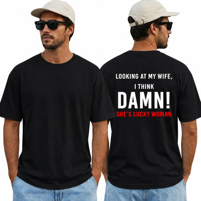 Looking At My Wife I Think Damn Shes A Lucky Woman Shirt Funny Husband Graphic Tee Marriage Gift For Men
