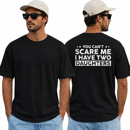You Cant Scare Me I Have Two Daughters Shirt Funny Dad Graphic Tee Father's Day Gift For Men