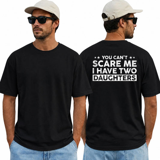 You Cant Scare Me I Have Two Daughters Shirt Funny Dad Graphic Tee Father's Day Gift For Men