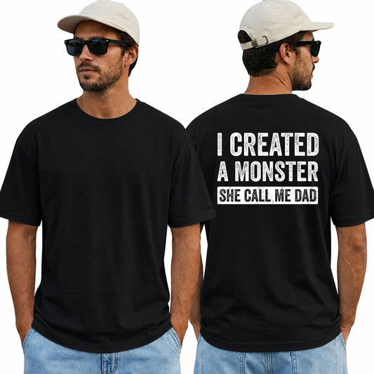 I Created A Monster She Calls Me Dad Funny Dad T-Shirt
