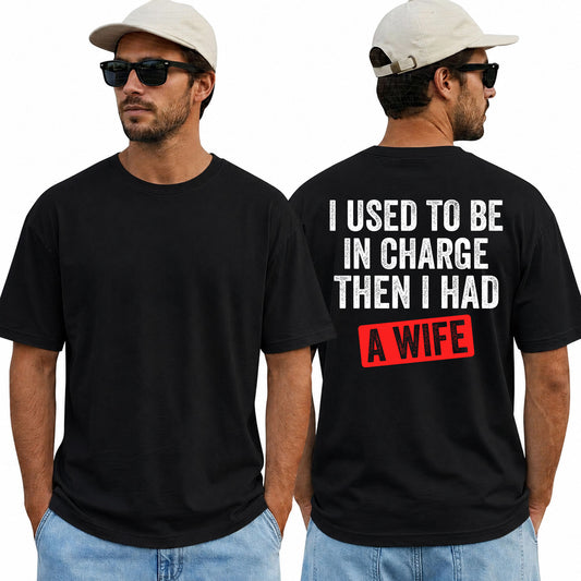 I Used To Be In Charge Then I Had A Wife Shirt Funny Husband Graphic Tee Marriage Gift For Men