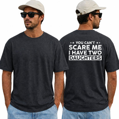 You Cant Scare Me I Have Two Daughters Shirt Funny Dad Graphic Tee Father's Day Gift For Men