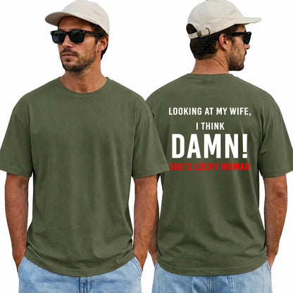Looking At My Wife I Think Damn Shes A Lucky Woman Shirt Funny Husband Graphic Tee Marriage Gift For Men