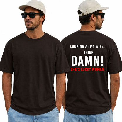 Looking At My Wife I Think Damn Shes A Lucky Woman Shirt Funny Husband Graphic Tee Marriage Gift For Men