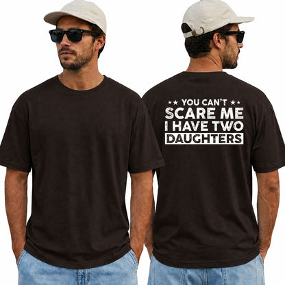 You Cant Scare Me I Have Two Daughters Shirt Funny Dad Graphic Tee Father's Day Gift For Men
