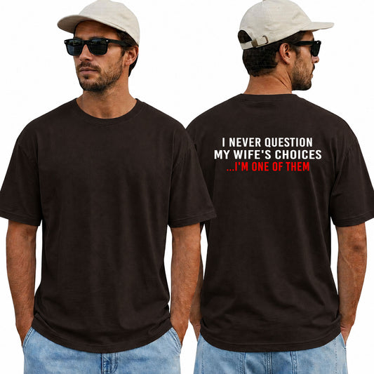I Never Question My Wife's Choices Shirt, Funny Husband Shirt, Marriage Humor Tee, Father's Day Gift, Funny Dad T-Shirt
