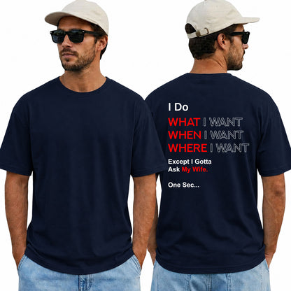 I Do What I Want When I Want Where I Want Except I Gotta Ask My Wife Shirt Funny Husband Graphic Tee Marriage Humor Gift For Men