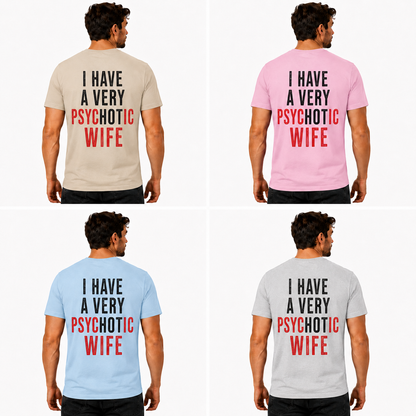 I Have A Very Psychotic Wife Shirt Funny Husband Graphic Tee Marriage Humor Gift For Men