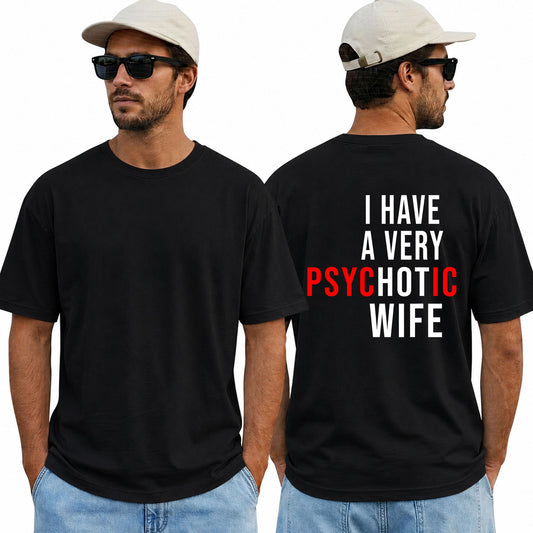 I Have A Very Psychotic Wife Shirt Funny Husband Graphic Tee Marriage Humor Gift For Men