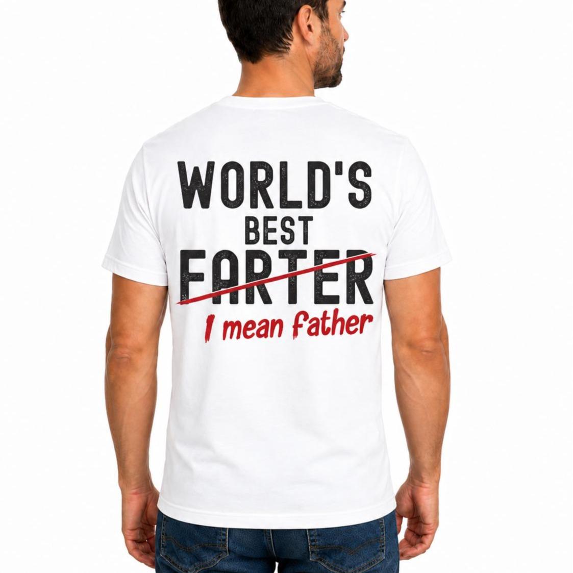 Worlds Best Farter I Mean Father Shirt Funny Dad Joke Graphic Tee Fathers Day Gift For Dad