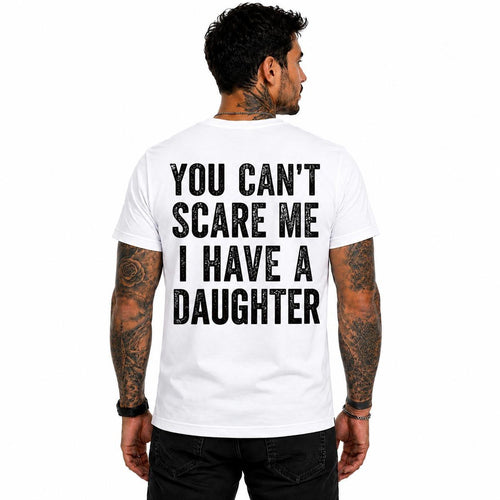 You Cant Scare Me I Have A Daughter Shirt Funny Girl Dad Graphic Tee Father's Day Gift For Men