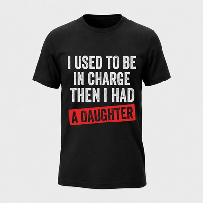 Funny Girl Dad Shirt, I Used to Be in Charge Then I Had a Daughter Tee, Father's Day Gift, Proud Dad T-Shirt, Gift from Daughter