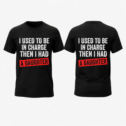 Funny Girl Dad Shirt, I Used to Be in Charge Then I Had a Daughter Tee, Father's Day Gift, Proud Dad T-Shirt, Gift from Daughter