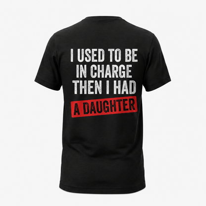 Funny Girl Dad Shirt, I Used to Be in Charge Then I Had a Daughter Tee, Father's Day Gift, Proud Dad T-Shirt, Gift from Daughter