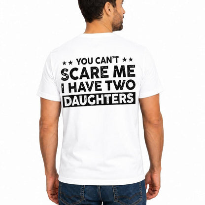 You Can't Scare Me I Have Two Daughters Shirt, Funny Dad Shirt, Girl Dad Tee, Father's Day Gift, Dad Humor T-Shirt