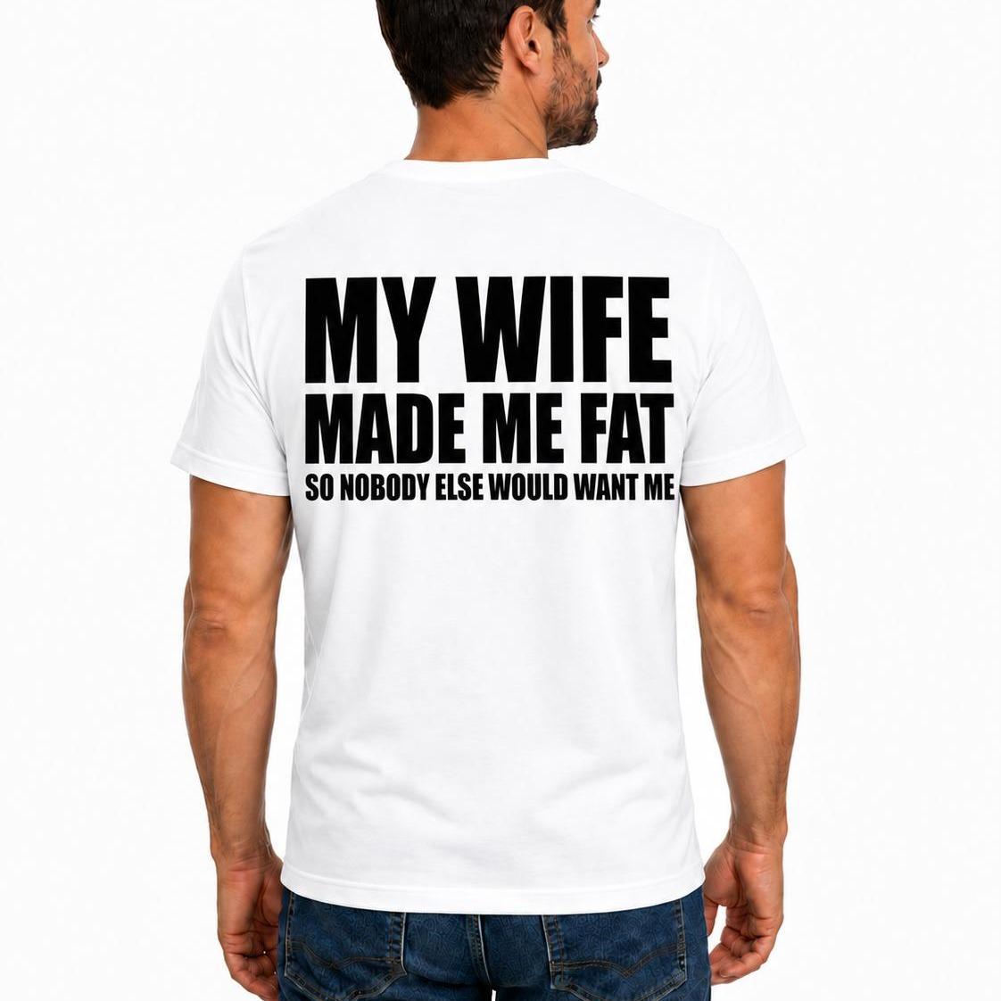 My Wife Made Me Fat Shirt, Funny Husband Shirt, Marriage Humor Tee, Funny Dad T-Shirt, Father's Day Gift for Husband