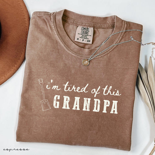 Comfort Colors® I'm Tired of this Grandpa Shirt, Funny Shirt, Adult Funny Shirt, Sarcastic Shirt, Gift for Her Shirt, Gift for Him Shirt