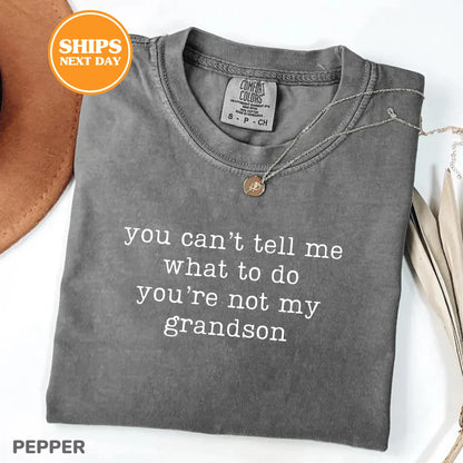 Comfort Colors® You Can't Tell Me What To Do You're Not My Grandson Shirt, Grandma Gift, Grandma Shirt