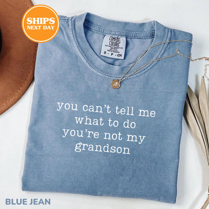 Comfort Colors® You Can't Tell Me What To Do You're Not My Grandson Shirt, Grandma Gift, Grandma Shirt