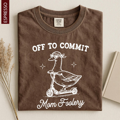 Off To Commit Mom Foolery, Mama Goose Shirt, Funny Goose Scooter, First Mother's Day Gift, Pregnancy Announcement, Comfort Colors T-Shirt