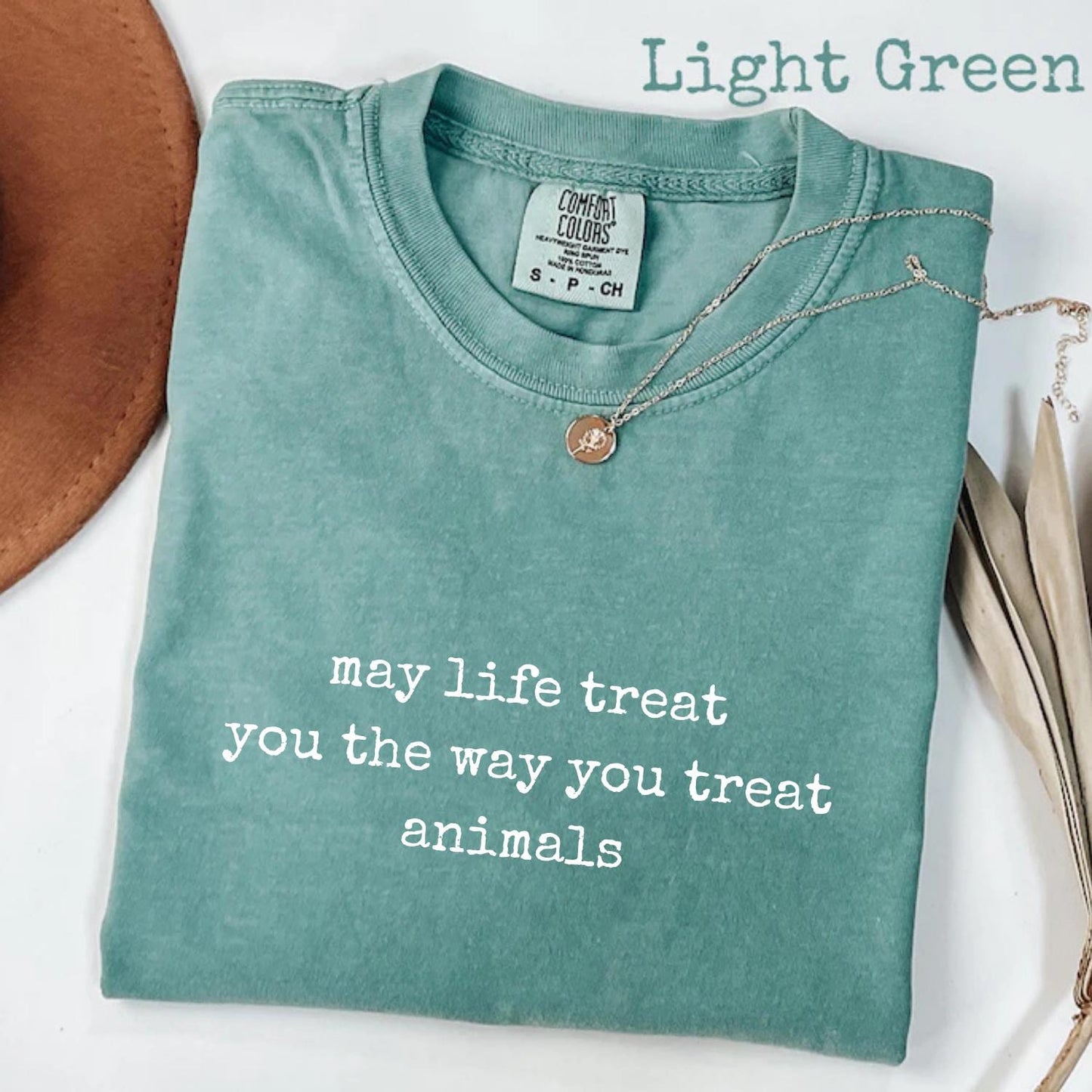 May Life Treat You the Way You Treat Animals Comfort Colors® Shirt, Kindness Quote Tee, Animal Lover Graphic Shirt
